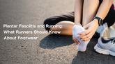 Plantar Fasciitis and Running: What Runners Should Know About Footwear