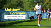 Beyond the Miles: Matthew Forsman on Running, Recovery, and Resilience