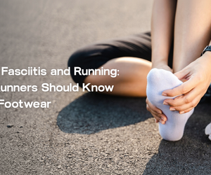 Plantar Fasciitis and Running: What Runners Should Know About Footwear